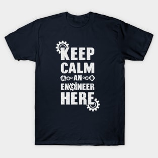 Keep Calm. An Engineer Here. T-Shirt